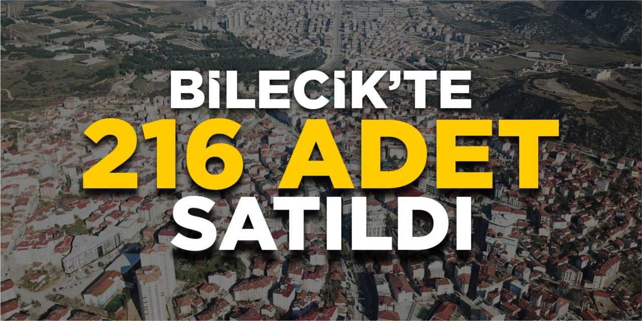 Bilecik'te 216 adet satıldı