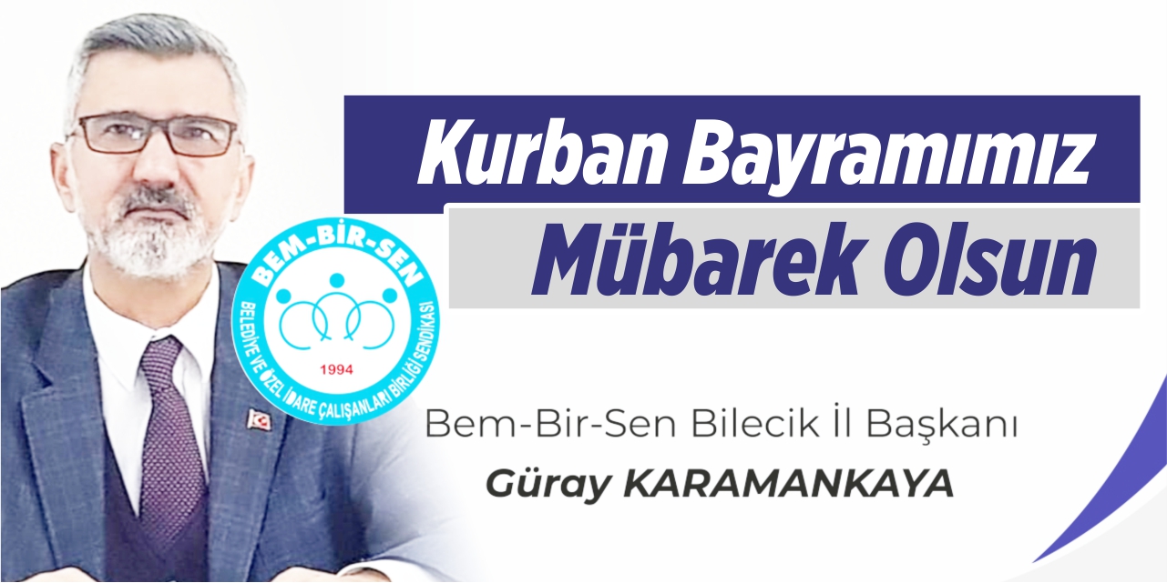 Kurban Bayramımız Mübarek Olsun | Bem-Bir-Sen Bilecik İl Başkanı Güray Karamankaya