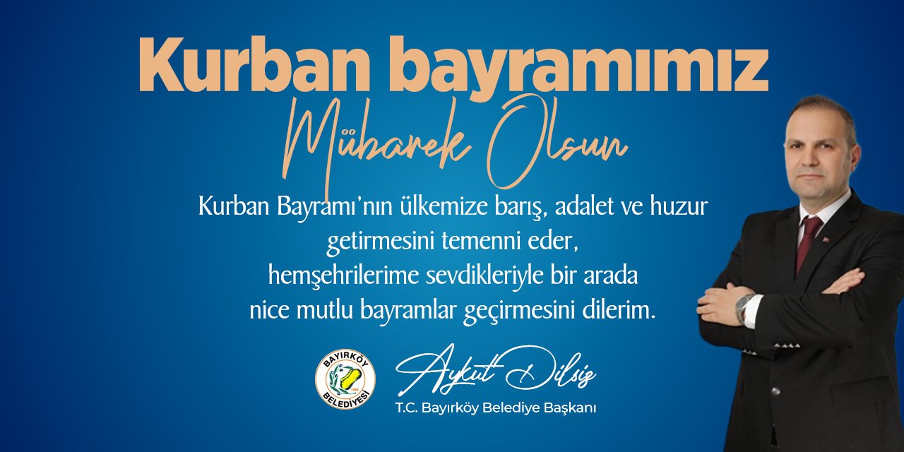 Kurban Bayramınız Mübarek Olsun | Bayırköy Belediye Başkanı Aykut Dilsiz