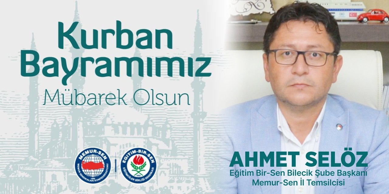 AHMET SELÖZ | EĞİTİM BİR-SEN ŞUBE BAŞKANI - MEMUR-SEN İL TEMSİLCİSİ BAYRAM TEBRİĞİ