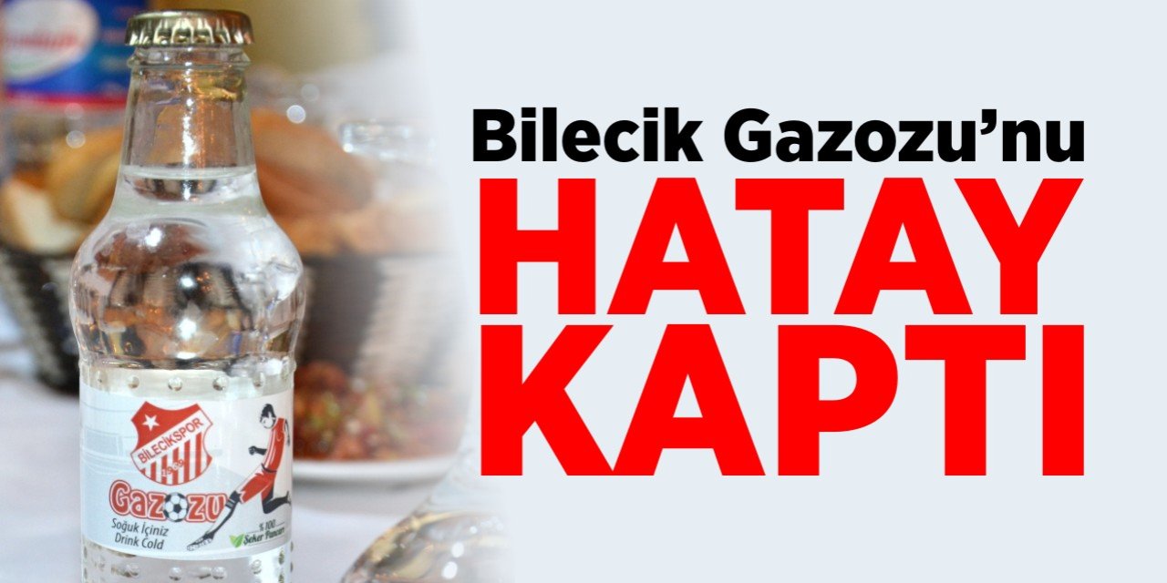 Bilecik Gazozu'nu Hatay kaptı!