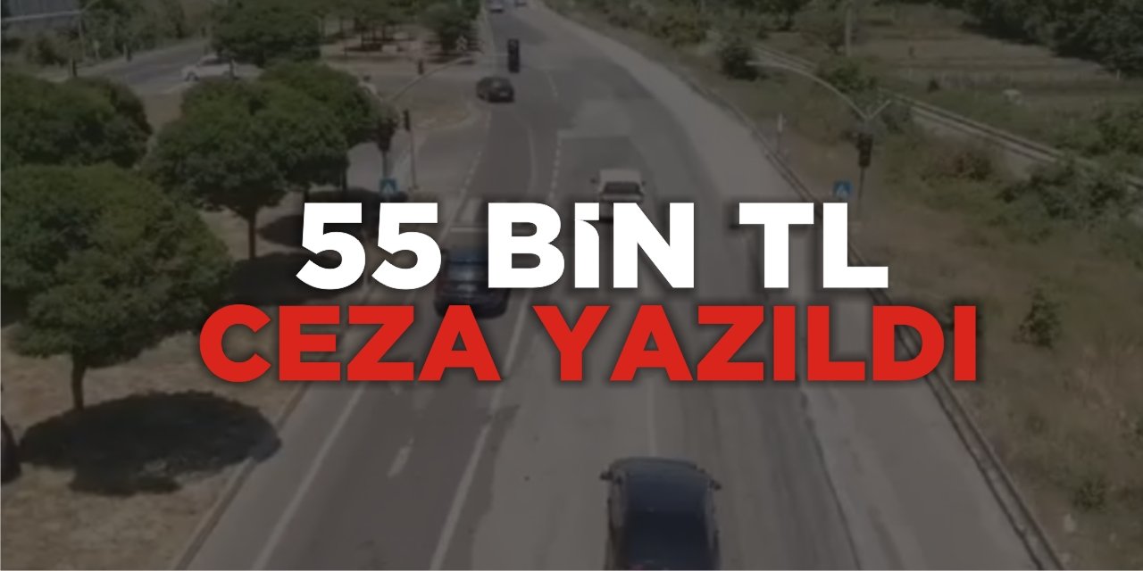 55 bin TL ceza yazıldı