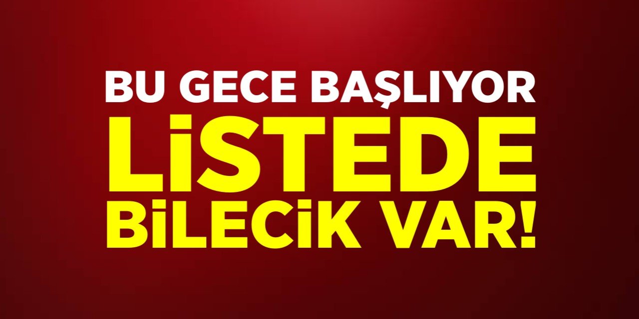 Bu gece başlıyor! Listede Bilecik var!