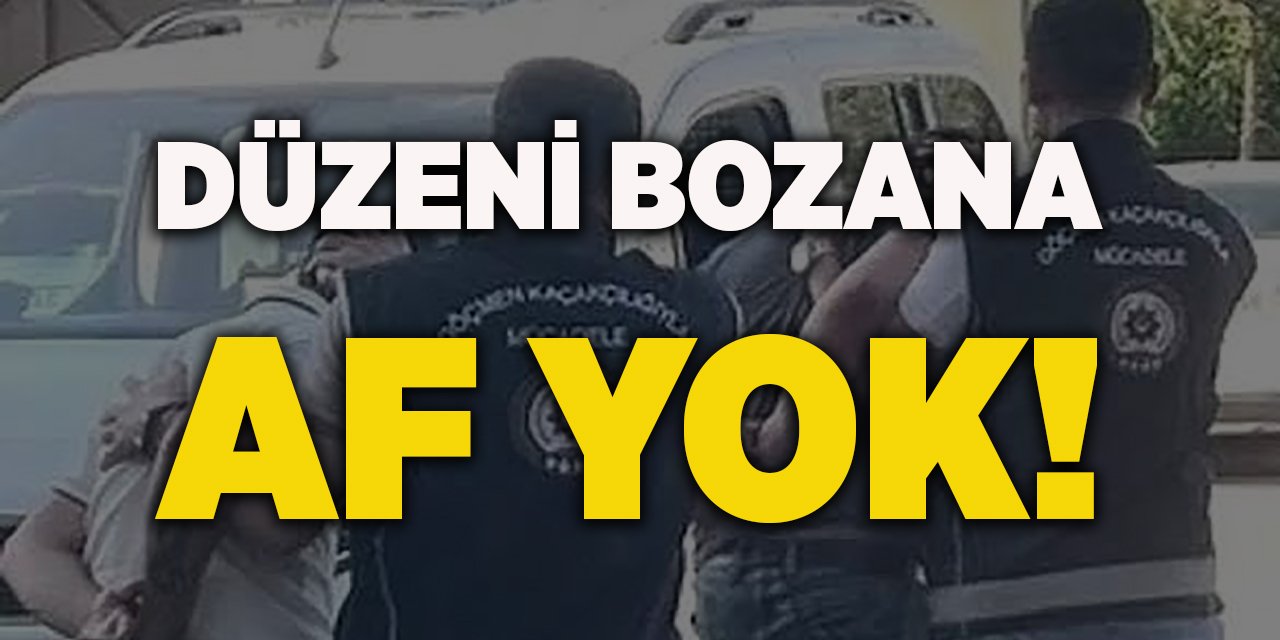 Düzeni Bozana Af Yok!