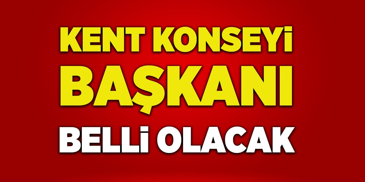 Kent Konseyi Başkanı Belli Olacak