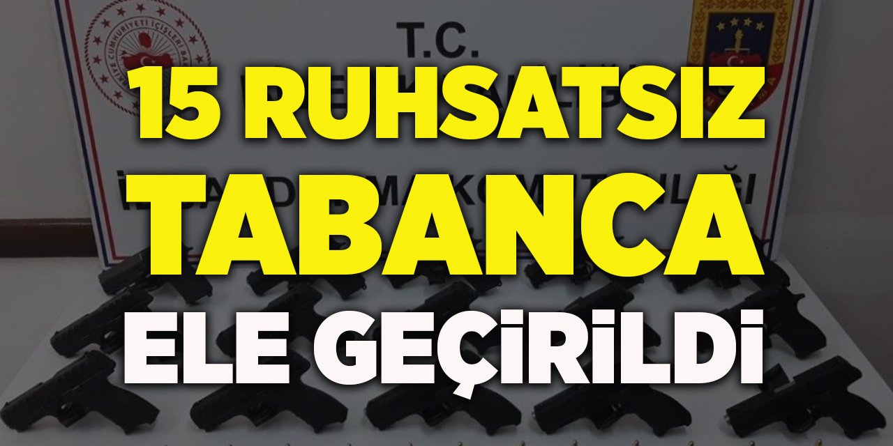 15 Ruhsatsız Tabanca Ele Geçirildi