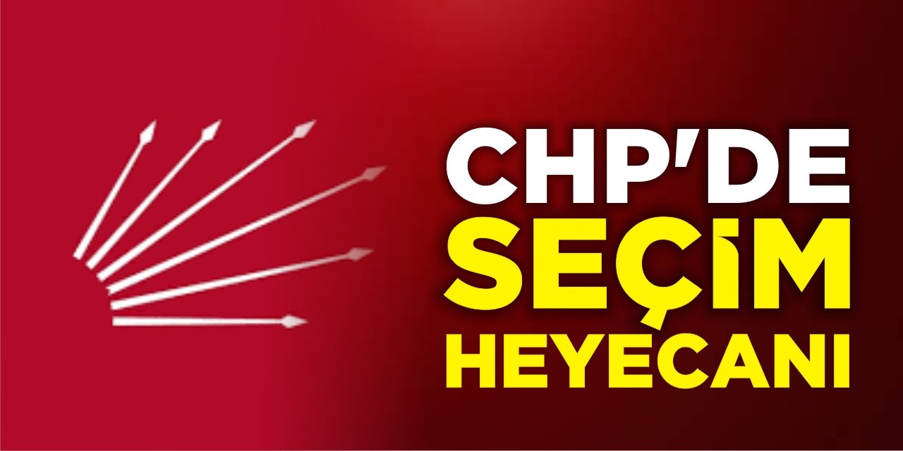 CHP’de Seçim Heyecanı