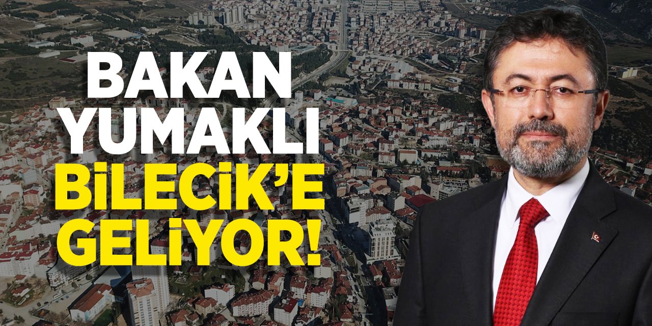 Bakan Yumaklı Bilecik'e Geliyor!