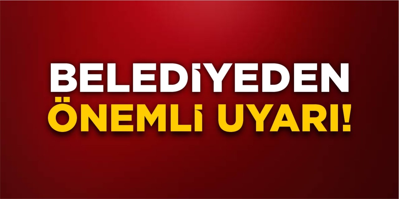 Bilecik Belediyesi'nden önemli uyarı!