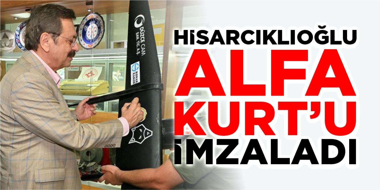 Hisarcıklıoğlu Alfa Kurt’u imzaladı