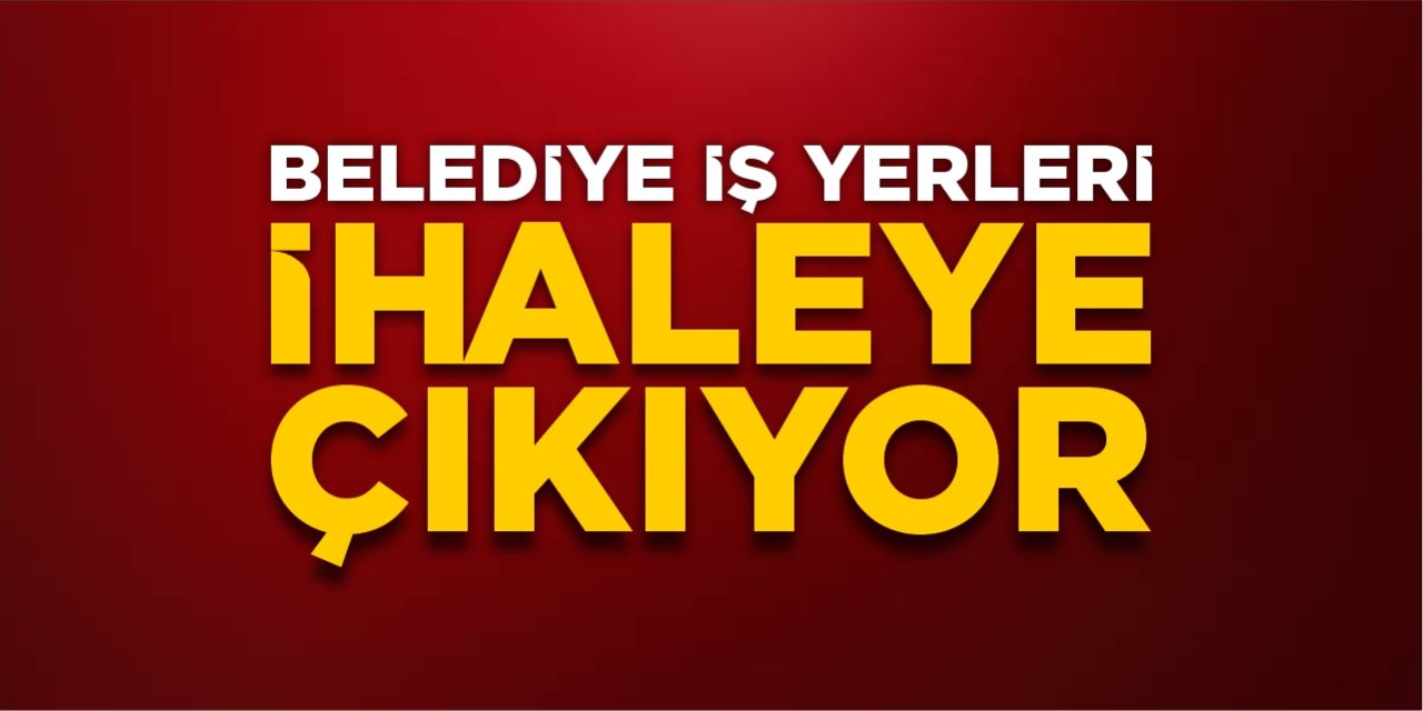 Belediye iş yerleri ihaleye çıkıyor