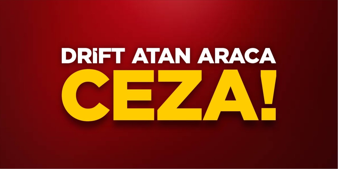 Drift atan araca ceza!