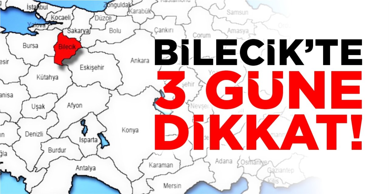 Bilecik'te 3 güne dikkat!