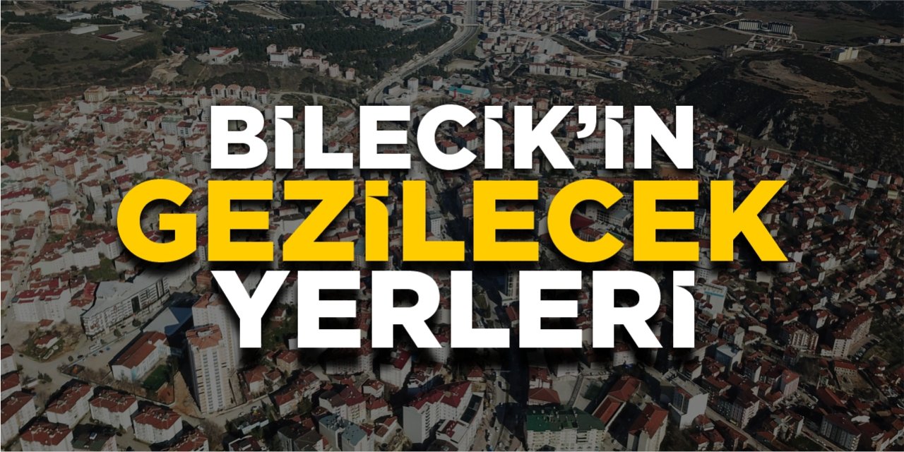 Bilecik'in Gezilecek Yerleri