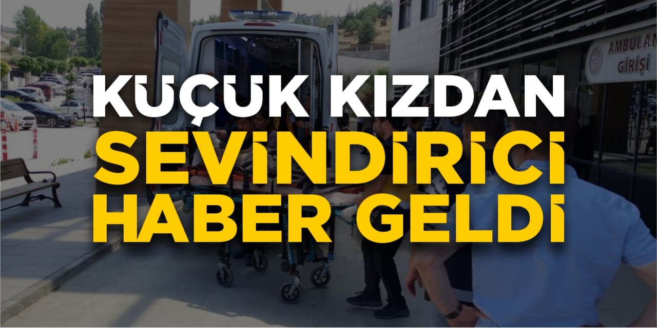 Küçük kızdan sevindirici haber geldi