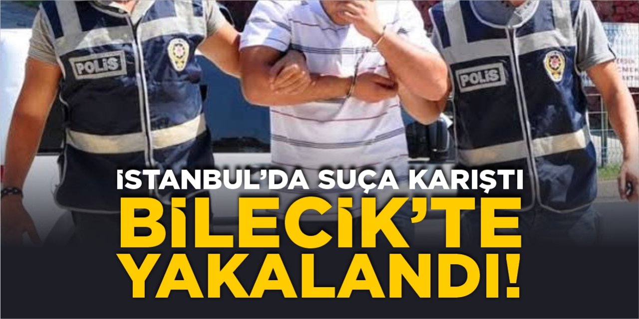 İstanbul’da suça karıştı, Bilecik’te yakalandı!