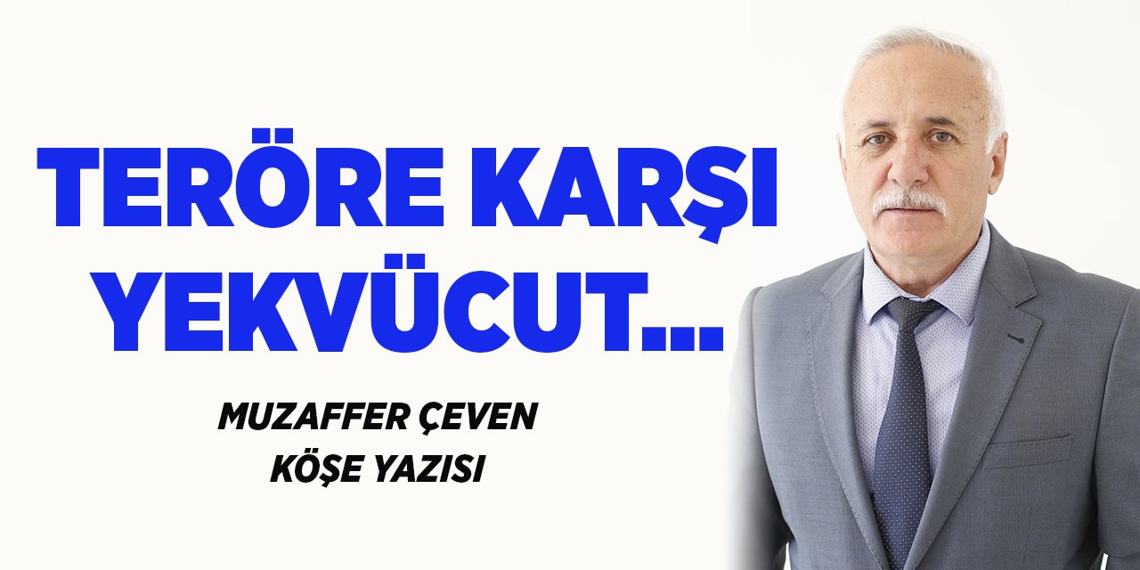 TERÖRE KARŞI YEKVÜCUT…