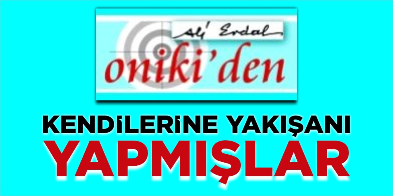 KENDİLERİNE YAKIŞANI YAPMIŞLAR