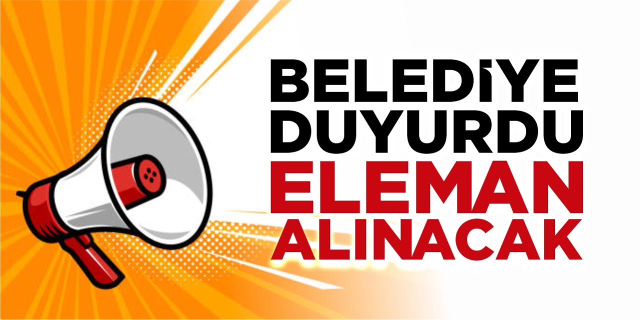 Belediye duyurdu! Eleman alınacak!