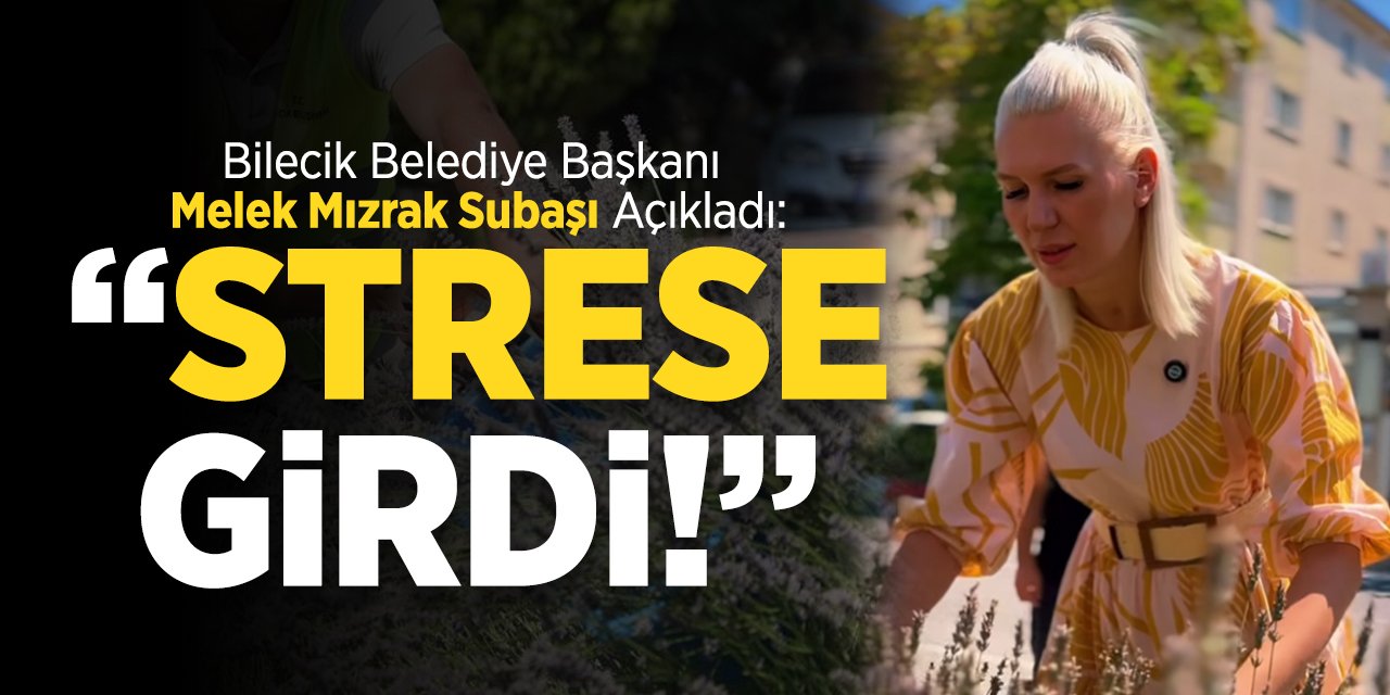 Bilecik Belediye Başkanı Melek Mızrak Subaşı Açıkladı: “Strese Girdi!”