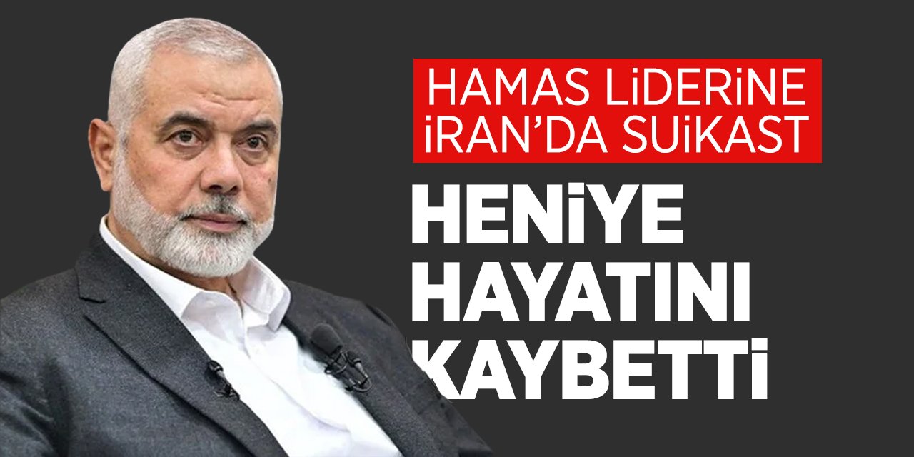 Hamas lideri Heniyye'ye İran'da suikast! Heniyye hayatını kaybetti