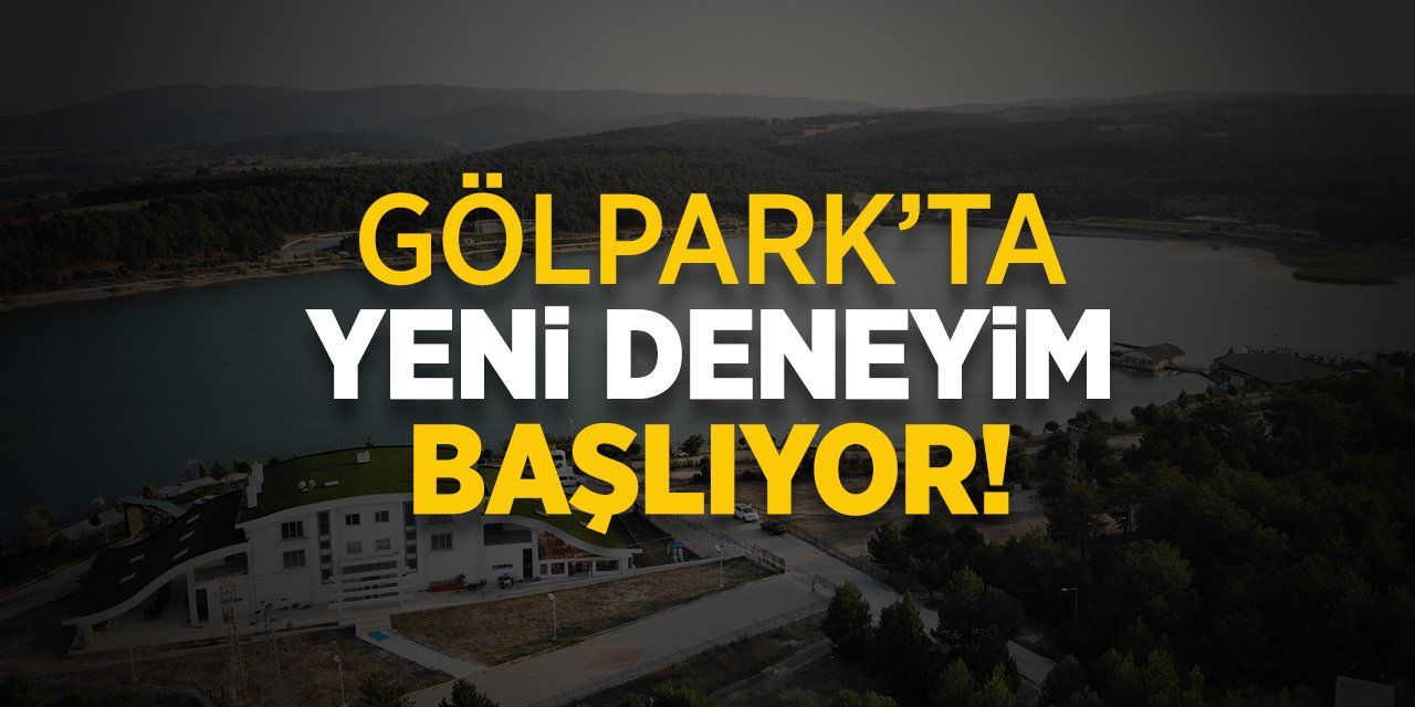 Gölpark'ta yeni deneyim başlıyor!