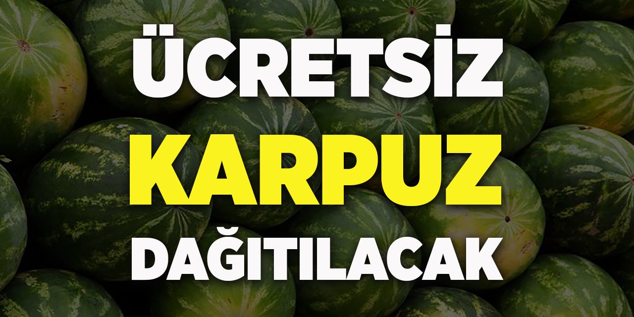 Ücretsiz Karpuz Dağıtılacak