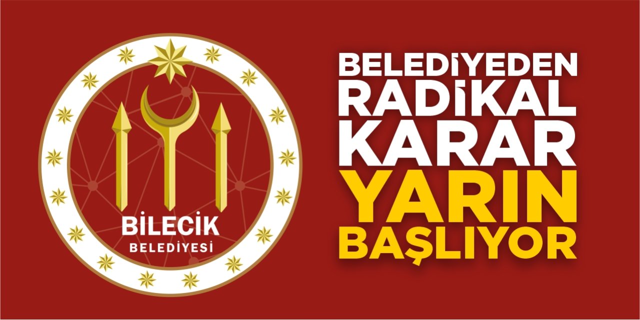 Bilecik Belediyesi'nden radikal karar! Yarın başlıyor