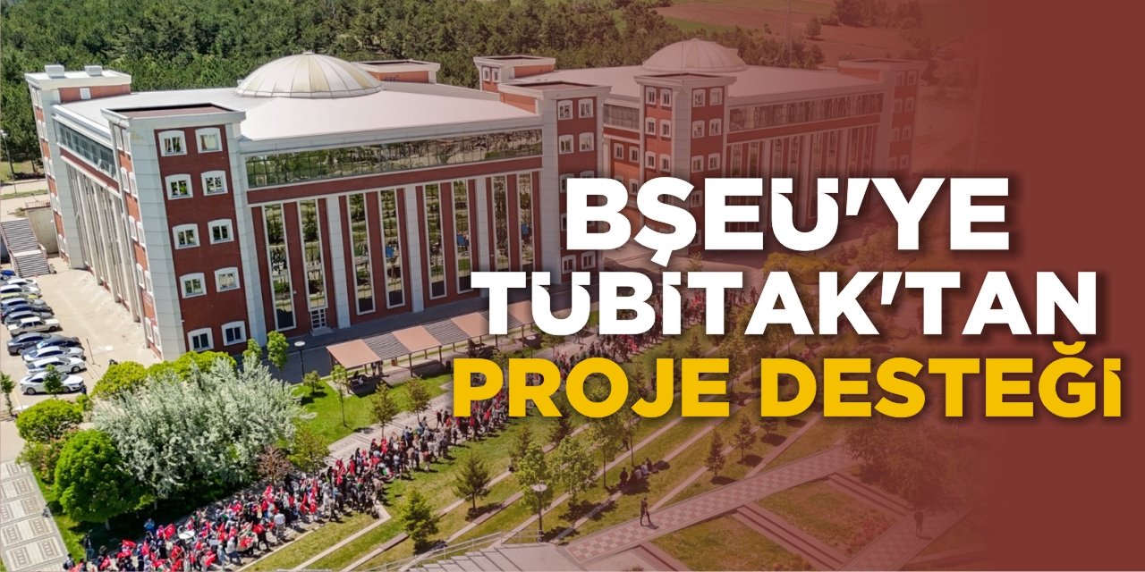 BŞEÜ’ye Tübitak'tan Proje Desteği