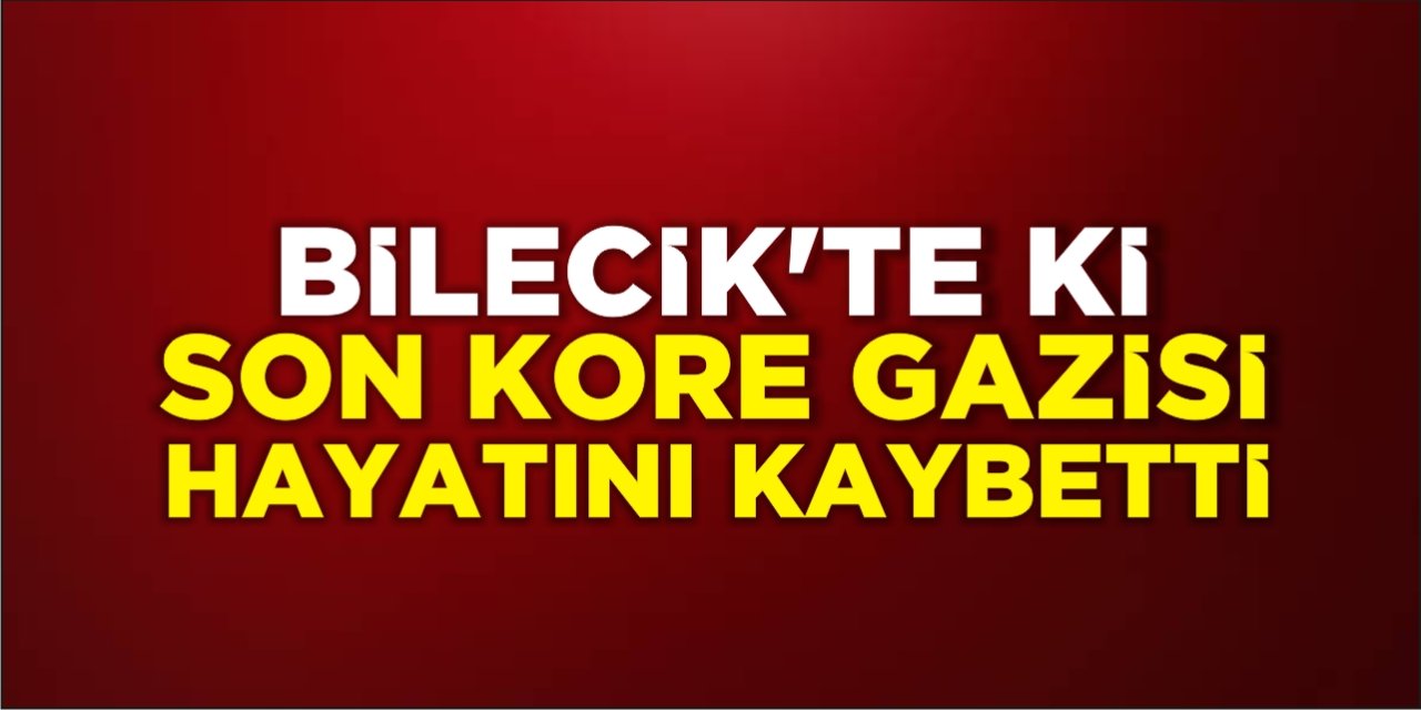 Bilecik’teki Son Kore Gazisi Hayatını Kaybetti