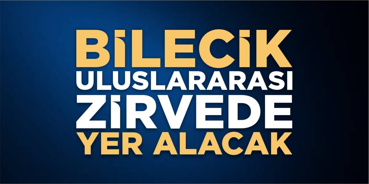 Bilecik; uluslararası zirvede yer alacak