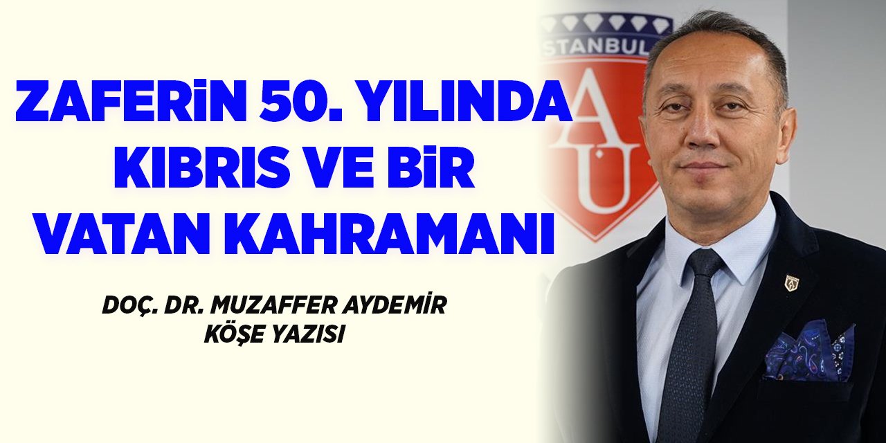 ZAFERİN 50. YILINDA KIBRIS VE BİR VATAN KAHRAMANI