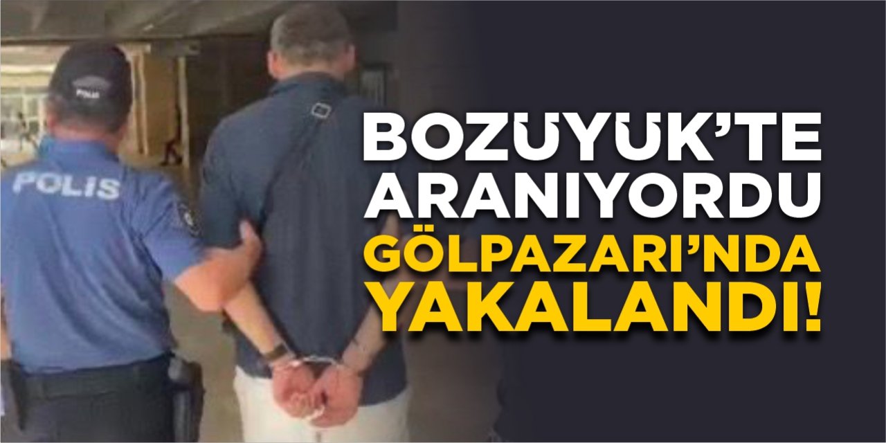 Bozüyük’te aranıyordu, Gölpazarı’nda yakalandı!