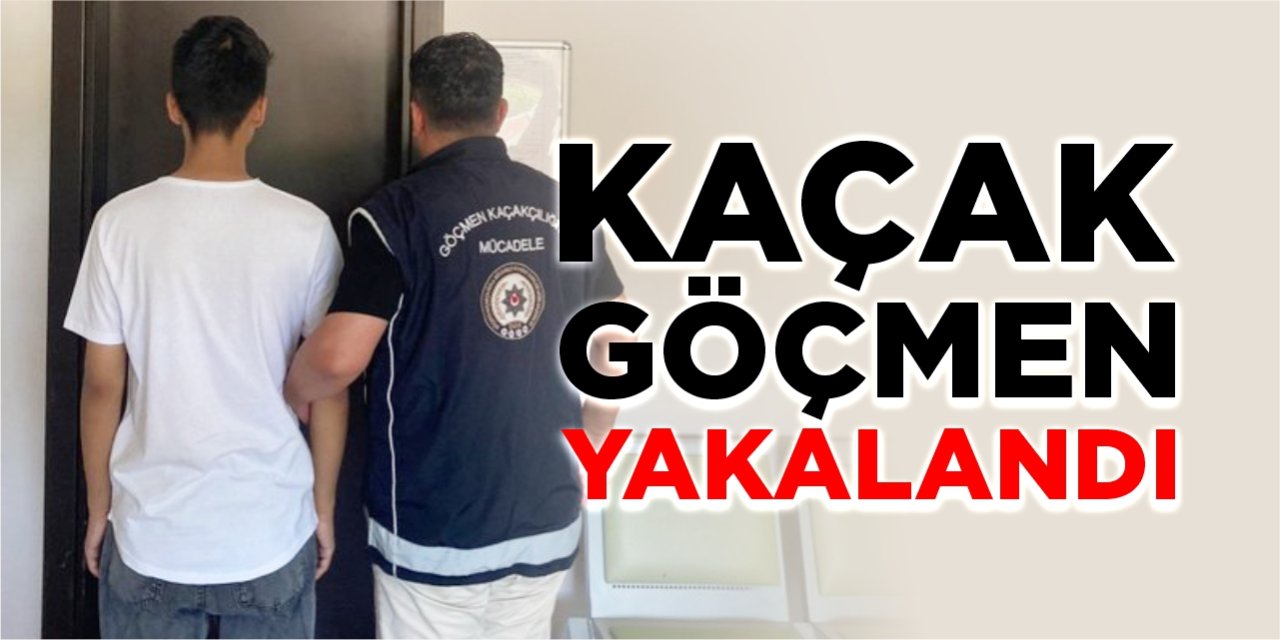 Kaçak göçmen yakalandı!