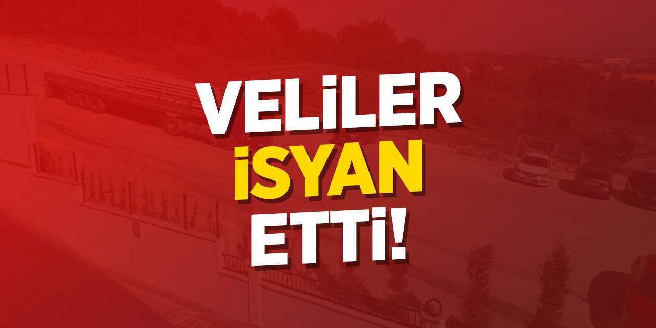 Veliler isyan etti!