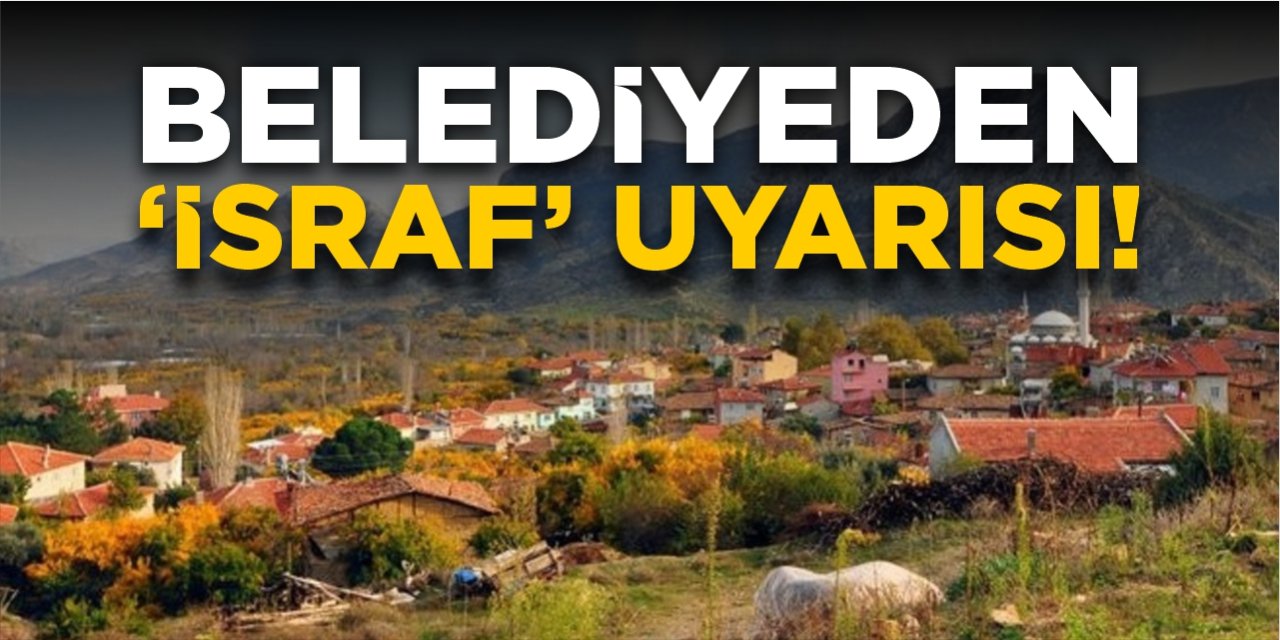 Belediyeden ‘İsraf’ uyarısı!