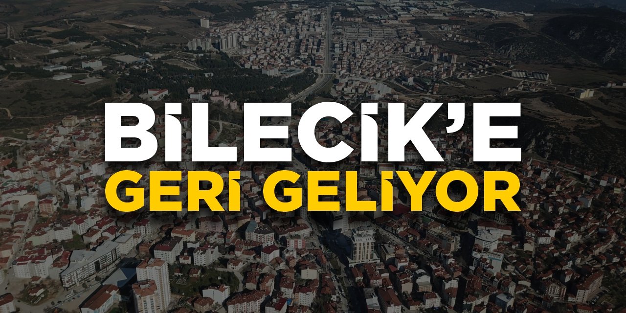 Bilecik'e geri geliyor