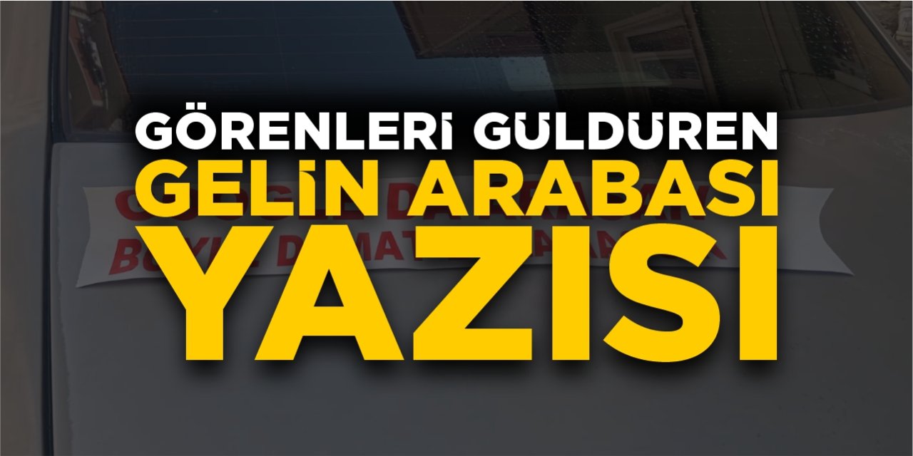 Görenleri güldüren gelin arabası yazısı!