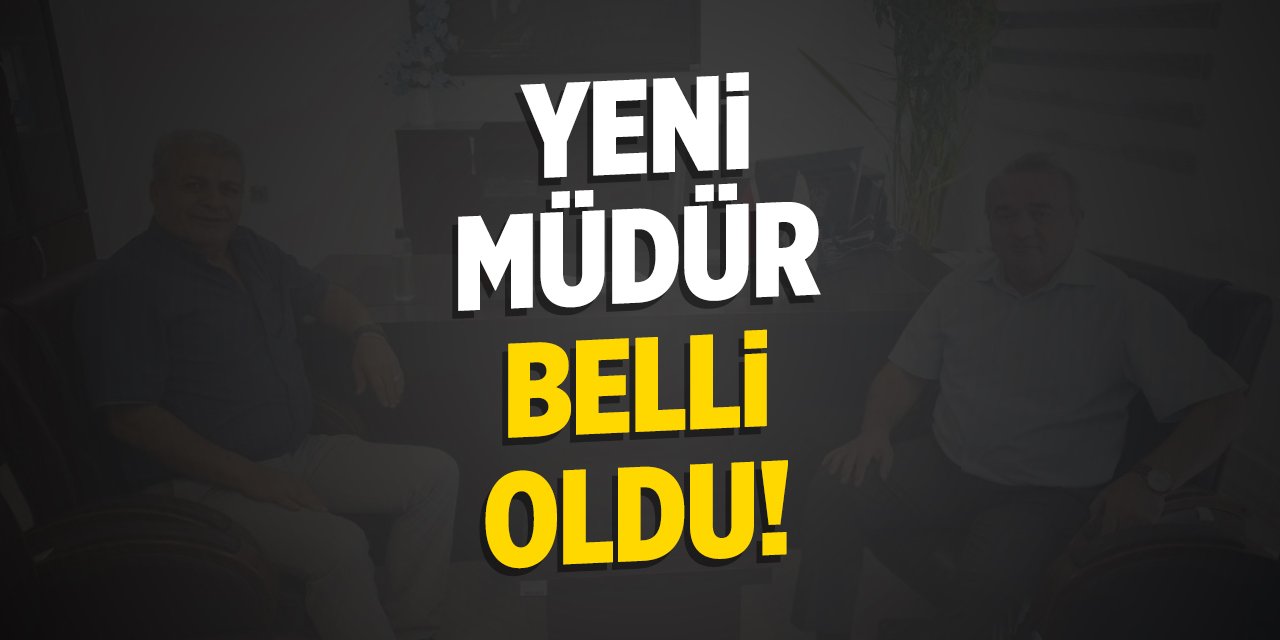 Yeni müdür belli oldu!