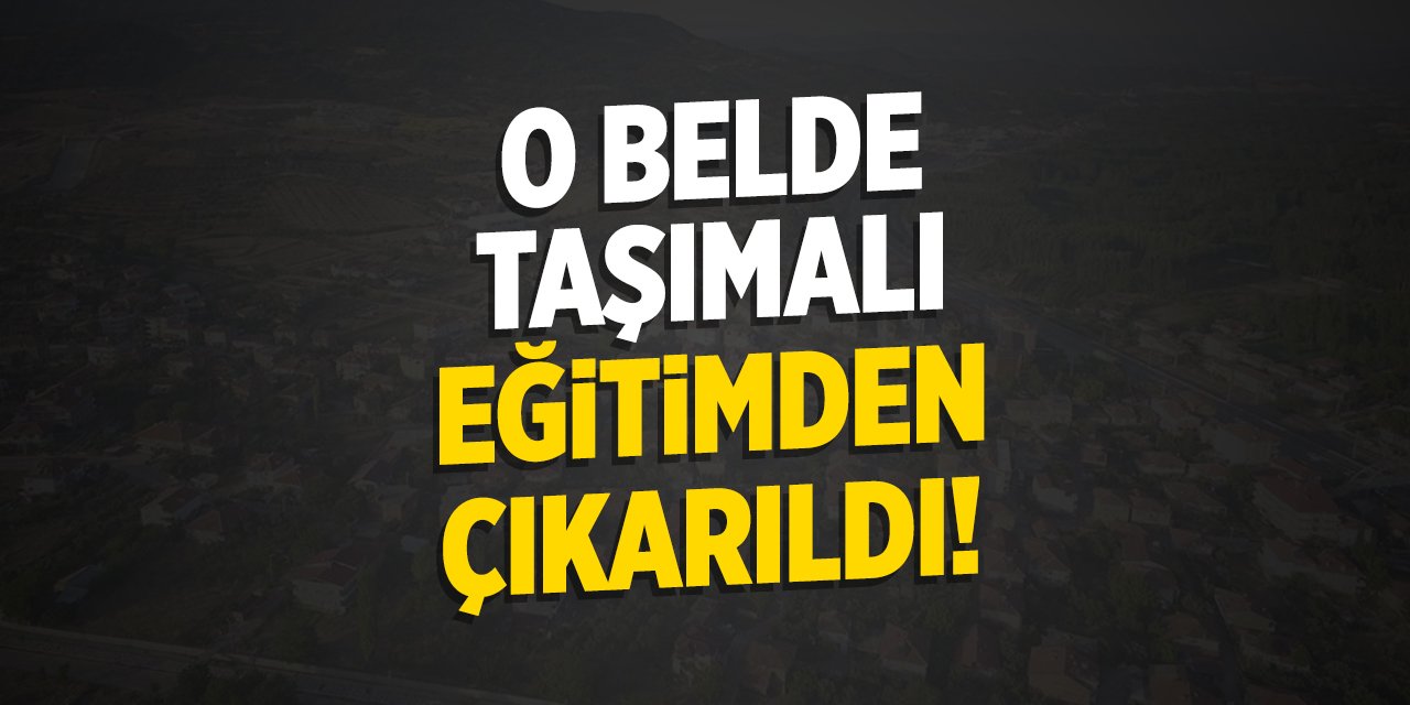 O belde taşımalı eğitimden çıkarıldı!