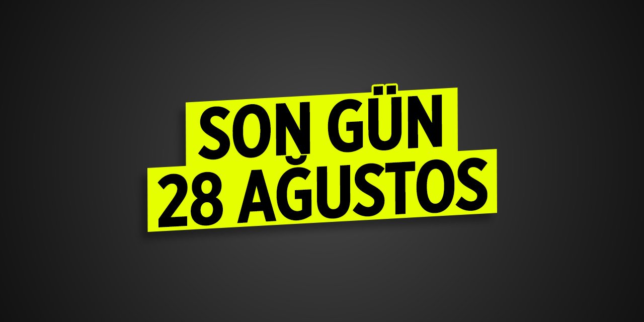 Son gün 28 Ağustos!