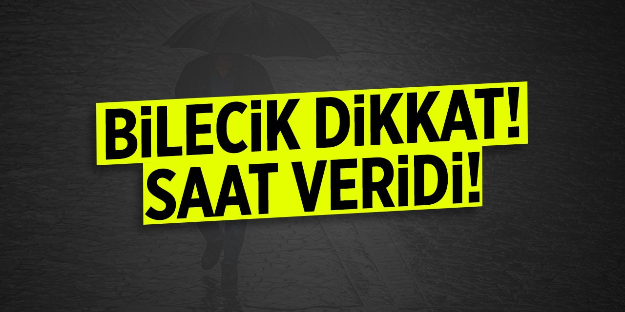 Bilecik Dikkat! Saat verildi!