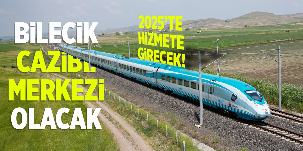 Bilecik Cazibe Merkezi Olacak: 2025'te hizmete girecek