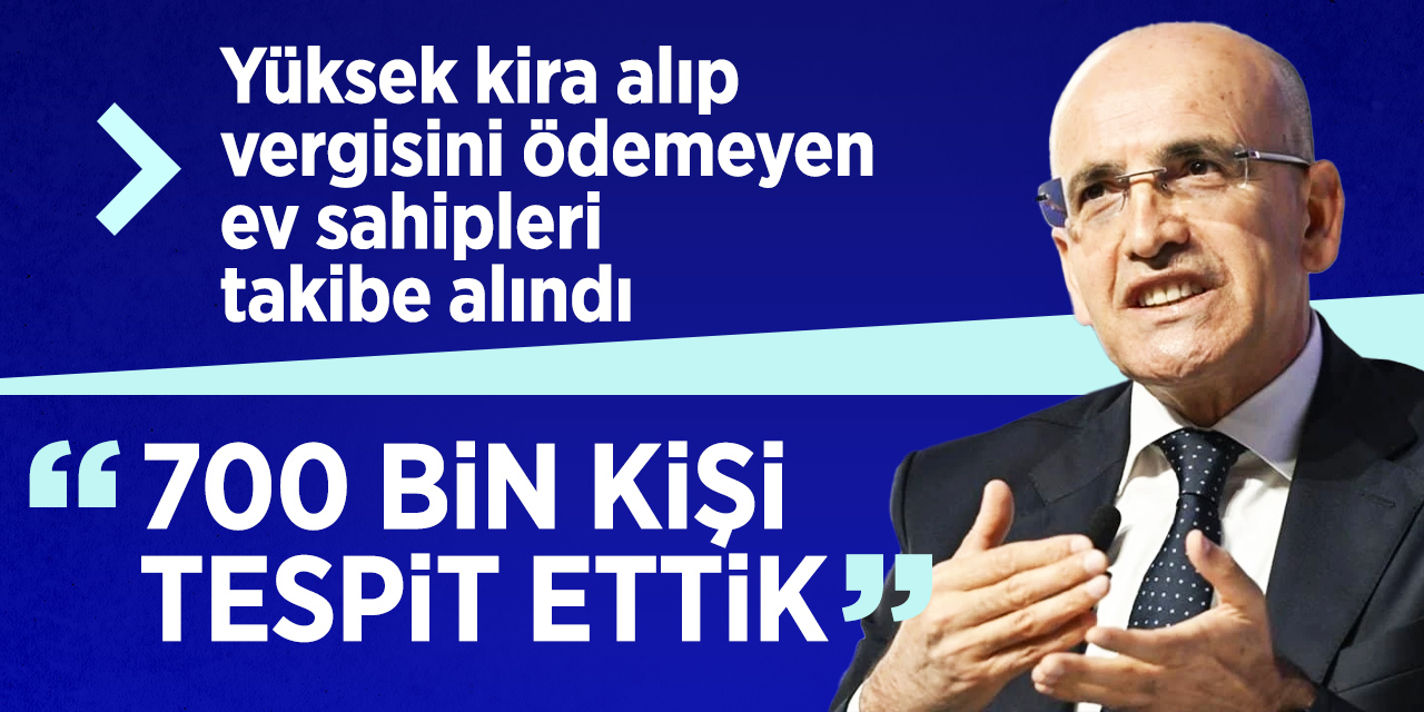 Kira beyanı yapmayanlar maliyeye takıldı! Mehmet Şimşek: 700 bin mükellef tespit ettik