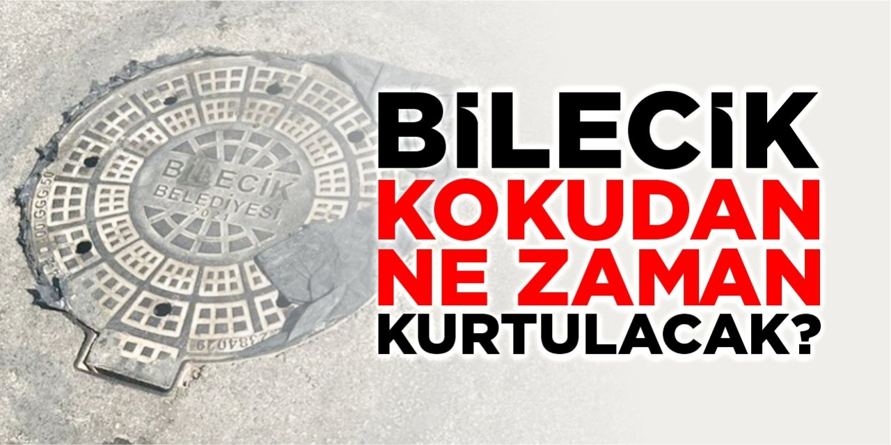 Bilecik kanalizasyon kokusundan ne zaman kurtulacak?