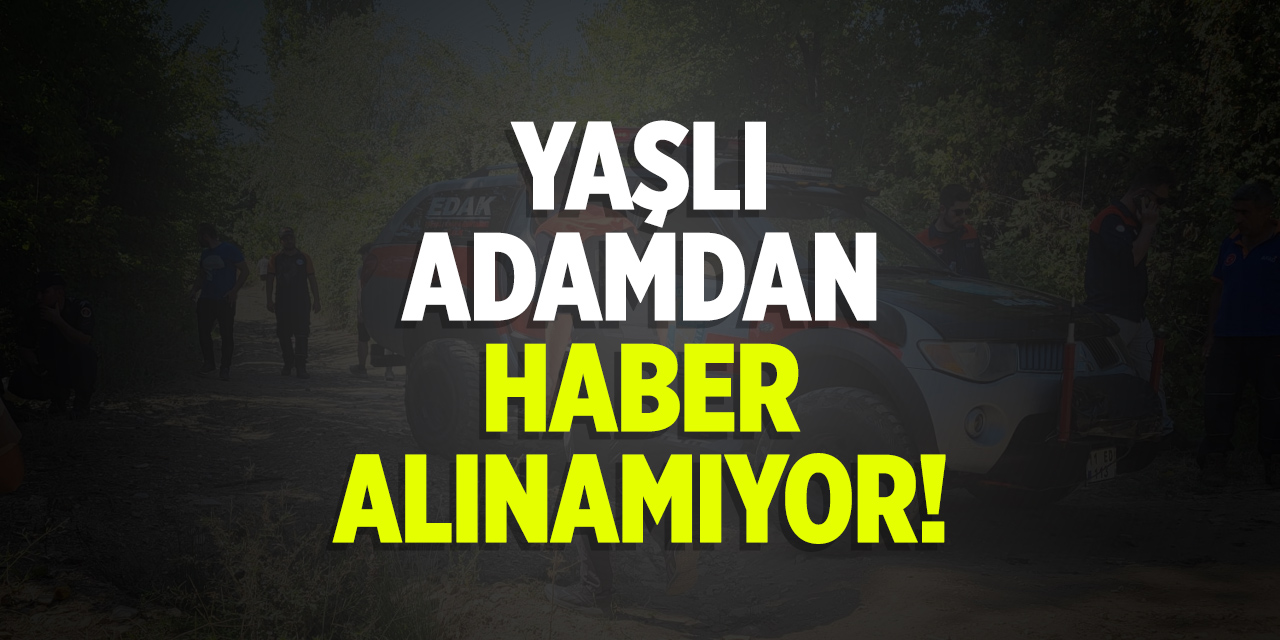 Yaşlı adamdan haber alınamıyor!