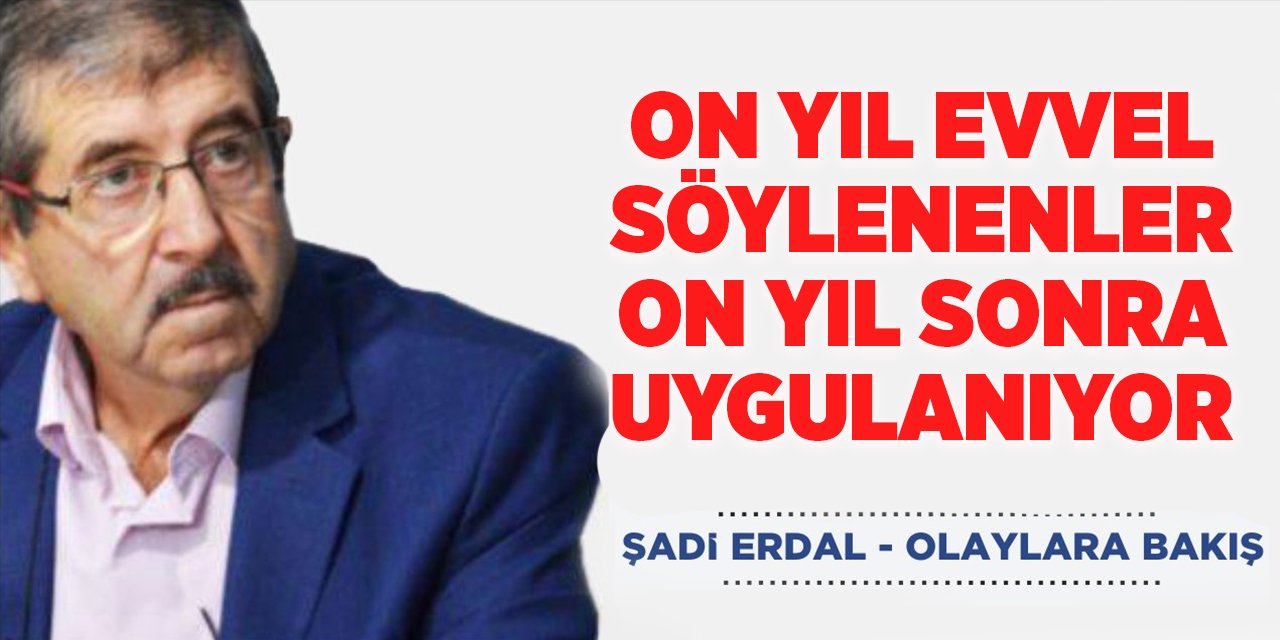 ON YIL EVVEL SÖYLENENLER ON YIL SONRA UYGULANIYOR