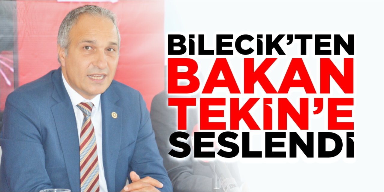 Bilecik’ten Bakan Tekin’e seslendi