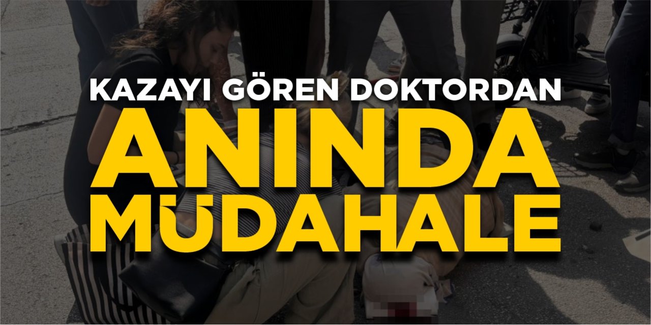 Kazayı gören doktordan anında müdahale!