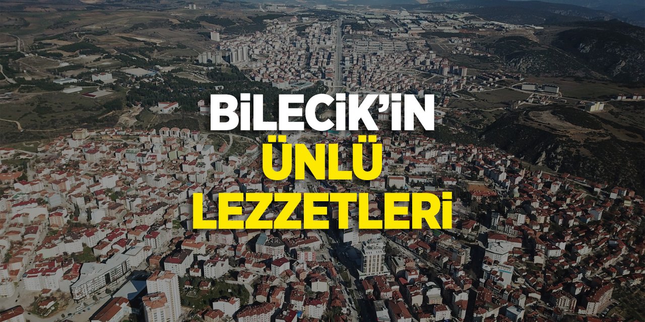 Bilecik'in ünlü lezzetleri